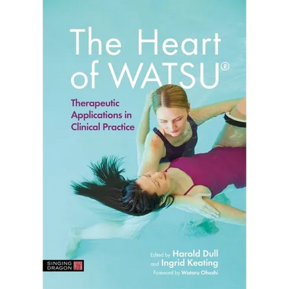 The Heart of Watsu(r): Therapeutic Applications in Clinical Practice - Hardcover