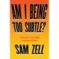 Am I Being Too Subtle?: Straight Talk from a Business Rebel - Hardcover