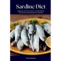 Sardine Diet: A Beginner's Quick Start Guide on Its Health Benefits, With Sample Curated Recipes and a Meal Plan - Paperback