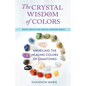 The Crystal Wisdom of Colors: Unveiling the Healing Colors of Gemstones - Paperback
