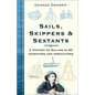 Sails, Skippers & Sextants: A History of Sailing in 50 Inventors and Innovations - Hardcover