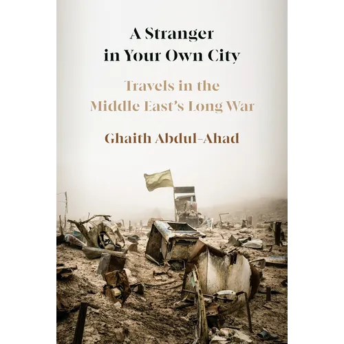 A Stranger in Your Own City: Travels in the Middle East's Long War - Hardcover