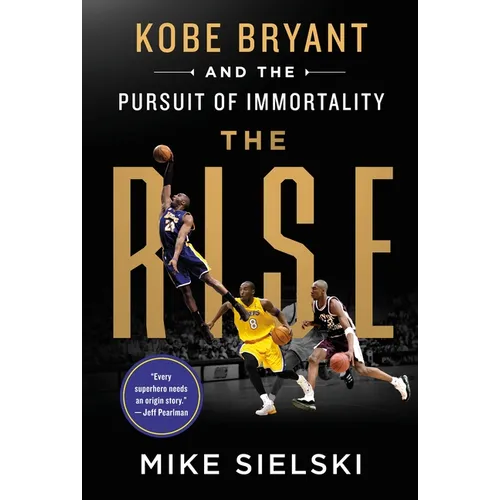 The Rise: Kobe Bryant and the Pursuit of Immortality - Hardcover