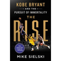 The Rise: Kobe Bryant and the Pursuit of Immortality - Hardcover