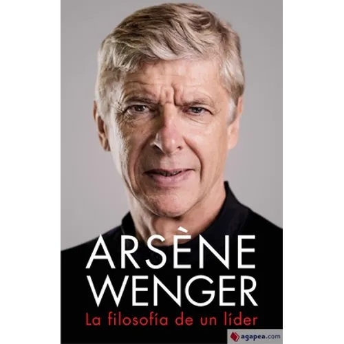 Arsène Wenger. La Filosofia de Un Lider - Paperback