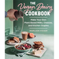 The Vegan Dairy Cookbook: Make Your Own Plant-Based Mylks, Cheezes, and Kitchen Staples - Hardcover