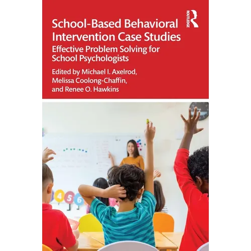 School-Based Behavioral Intervention Case Studies: Effective Problem Solving for School Psychologists - Paperback