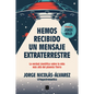 Hemos Recibido Un Mensaje Extraterrestre: La Verdad Científica Sobre La Vida Más Allá del Planeta Tierra / We Have Received an Alien Message - Paperback