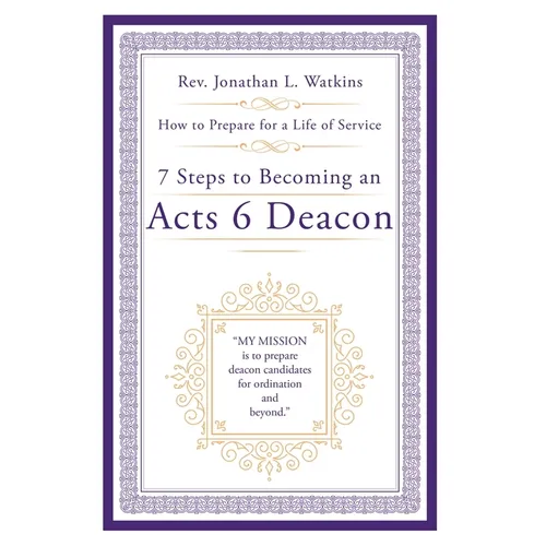 7 Steps to Becoming an Acts 6 Deacon: How to Prepare for a Life of Service - Paperback