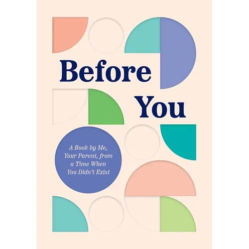 Before You: A Book by Me, Your Parent, from a Time When You Didn't Exist - Hardcover