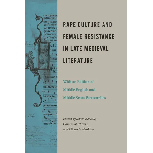 Rape Culture and Female Resistance in Late Medieval Literature: With an Edition of Middle English and Middle Scots Pastourelles - Paperback