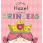 Today Hazel Will Be a Princess - Hardcover