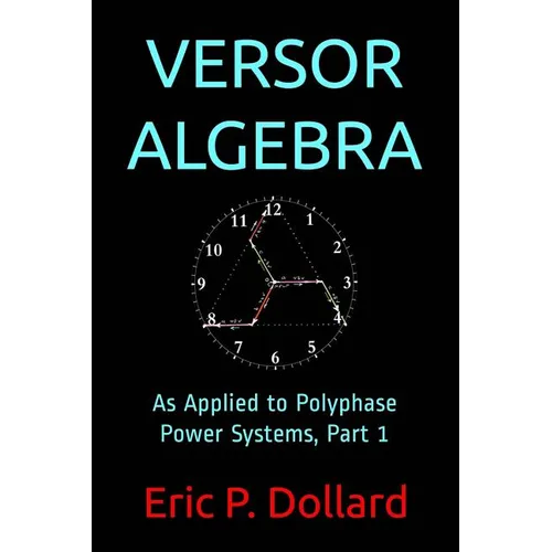 Versor Algebra: As Applied to Polyphase Power Systems, Part 1 - Paperback