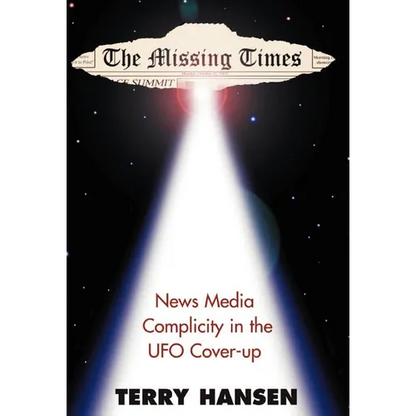 The Missing Times: News Media Complicity in the UFO Cover-Up - Hardcover