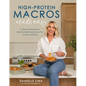 High-Protein Macros Made Easy: 75 Standout Recipes to Help You Build Muscle, Burn Fat and Stay Satiated - Paperback
