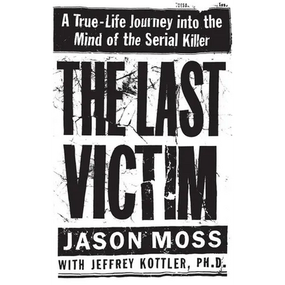 The Last Victim: A True-Life Journey Into the Mind of the Serial Killer - Hardcover