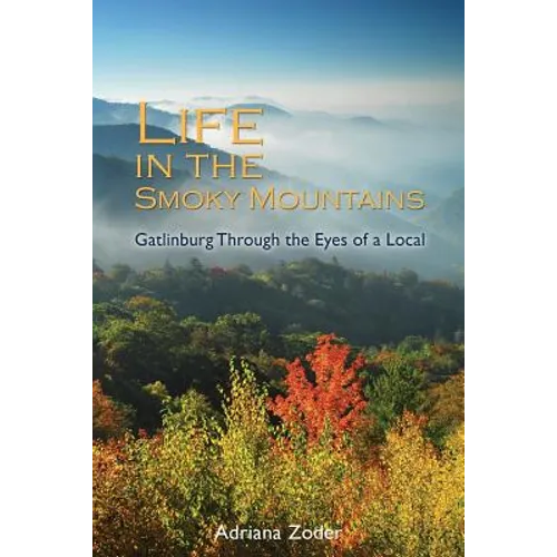Life In The Smoky Mountains: Gatlinburg Through the Eyes of a Local - Paperback