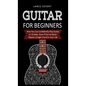 Guitar for Beginners: How You Can Confidently Play Guitar In 10 Days, Even If You've Never Played a Single Chord In Your Life - Hardcover