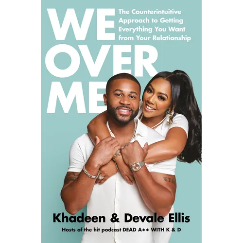 We Over Me: The Counterintuitive Approach to Getting Everything You Want from Your Relationship - Hardcover