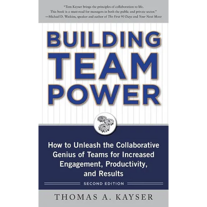 Building Team Power: How to Unleash the Collaborative Genius of Teams for Increased Engagement, Productivity, and Results - Hardcover