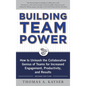 Building Team Power: How to Unleash the Collaborative Genius of Teams for Increased Engagement, Productivity, and Results - Hardcover