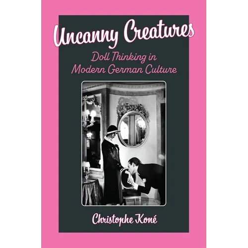 Uncanny Creatures: Doll Thinking in Modern German Culture - Hardcover