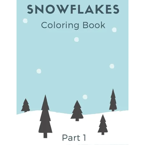 Snowflakes Coloring Book: Winter Book with Amazing Shapes and Patterns to Colour for Kids and Adults part 1 - Paperback