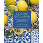 Cucina Siciliana: Fresh and Vibrant Recipes from a Unique Mediterranean Island - Hardcover