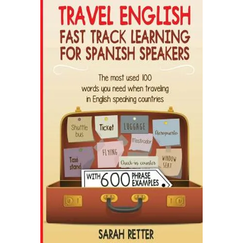 Travel English: Fast Track Learning for Spanish Speakers: The most used 100 words you need to get around when traveling in English spe - Paperback