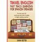 Travel English: Fast Track Learning for Spanish Speakers: The most used 100 words you need to get around when traveling in English spe - Paperback
