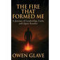 The Fire That Formed Me: A Journey of Leadership, Faith, and Quiet Resolve - Hardcover