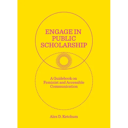 Engage in Public Scholarship: A Guidebook on Feminist and Accessible Communication - Paperback