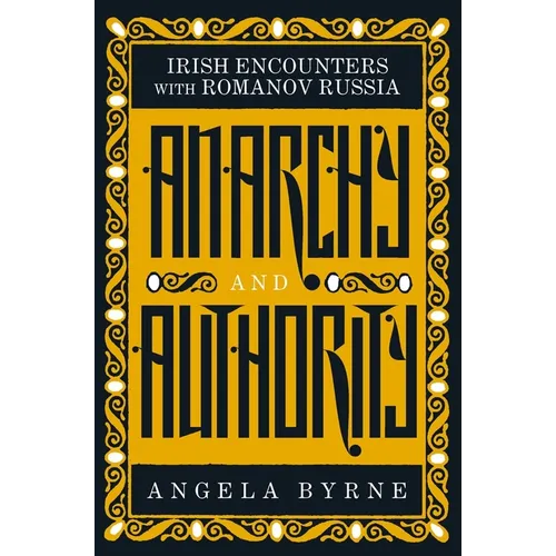 Anarchy and Authority: Irish Encounters with Romanov Russia - Paperback