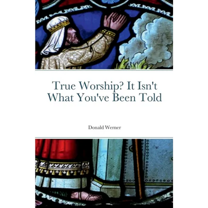 True Worship? It Isn't What You've Been Told - Paperback