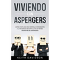 Viviendo con Aspergers: Cómo Vivir una Vida Normal e Integrarte a la Sociedad sin Dificultad si Tienes Síndrome de Aspergers - Paperback