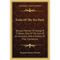Traits Of The Tea Party: Being A Memoir Of George R. T. Hewes, One Of The Last Of Its Survivors, With A History Of That Transaction - Paperback