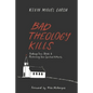 Bad Theology Kills: Undoing Toxic Belief & Reclaiming Your Spiritual Authority - Paperback
