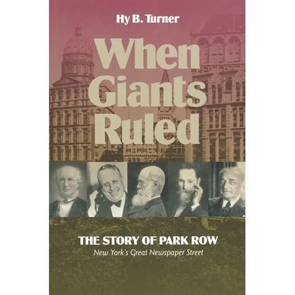 When Giants Ruled: The Story of Park Row, Ny's Great Newspaper Street - Paperback