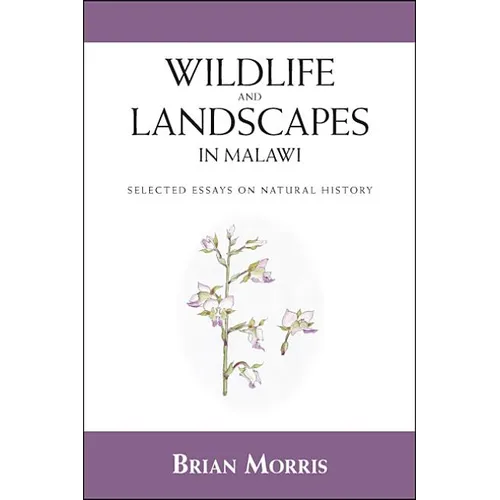 Wildlife and Landscapes in Malawi: Selected Essays on Natural History - Paperback