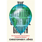 The Invention of Infinite Growth: How Economists Came to Believe a Dangerous Delusion - Hardcover
