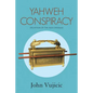Yahweh Conspiracy: Deception of the Ages Unveiled - Paperback