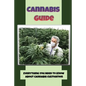 Cannabis Guide: Everything You Need To Know About Cannabis Cultivation: How To Build Inexpensive Versions Of Cannabis - Paperback