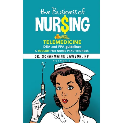 The Business of Nur$ing: Telemedicine, DEA and FPA guidelines, A Toolkit for Nurse Practitioners Vol. 2 - Paperback