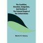 The Condition, Elevation, Emigration, and Destiny of the Colored People of the United States - Paperback