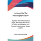 Lectures On The Philosophy Of Law: Together With Whewell And Hegel, And Hegel And Mr. W. R. Smith; A Vindication In A Physico-Mathematical Regard (187 - Hardcover