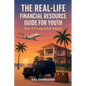 The Real Life Financial Resource Guide For Youth: Teen & Young Adult Edition - Paperback