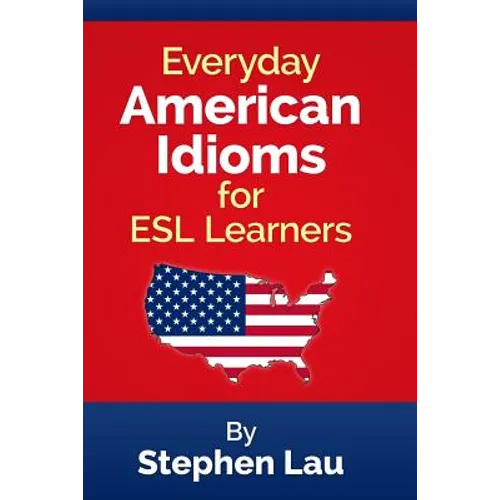 Everyday American Idioms for ESL Learners - Paperback