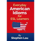 Everyday American Idioms for ESL Learners - Paperback