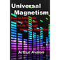 Universal Magnetism: How to Attract the Things You Want in Life Through Universal Magnetism - Paperback