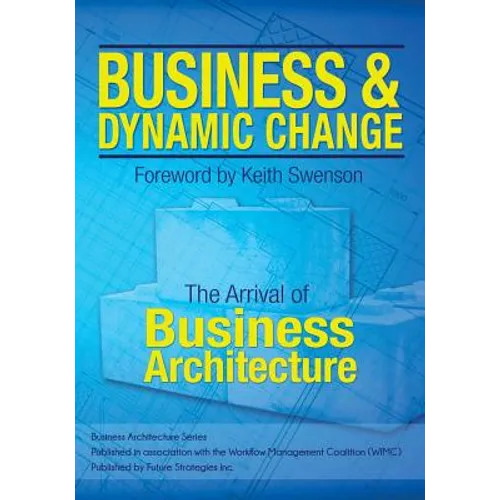 Business and Dynamic Change: The Arrival of Business Architecture - Paperback